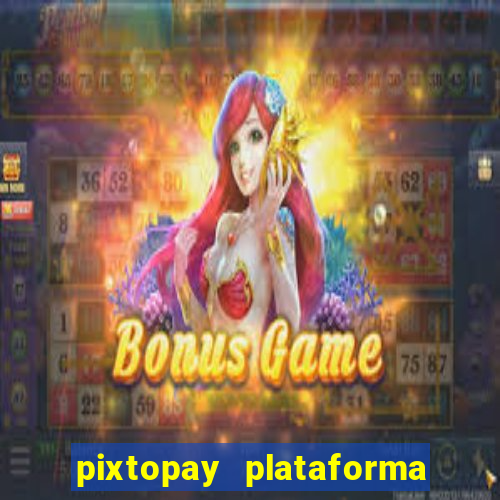 pixtopay plataforma de jogos